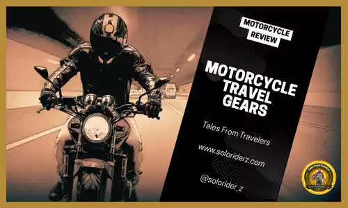 motorcycle travel gears tales from travelers www.soloriderz.com
